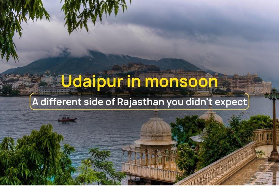Udaipur in monsoon: A different side of Rajasthan you didn't expect