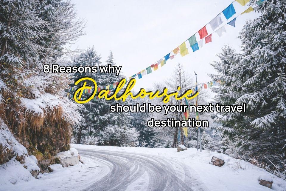 8 Reasons Why Dalhousie Should Be Your Next Travel Destination