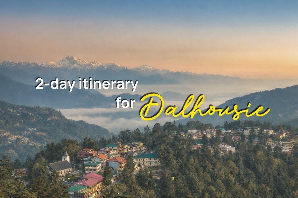 Things to Do in Dalhousie: A Perfect 2-Day Itinerary for a Chill Mountain Escape