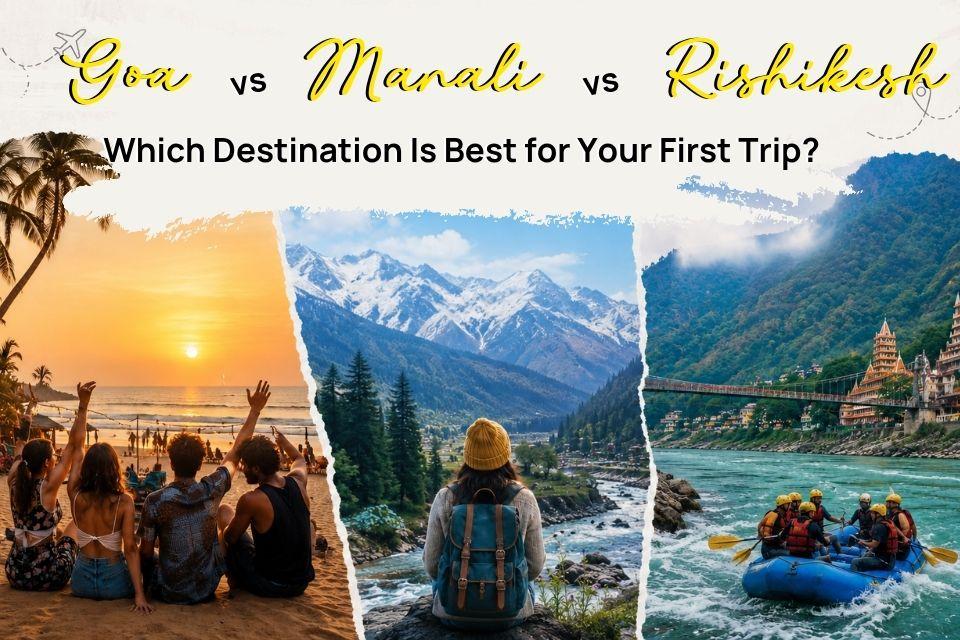 Goa vs Manali vs Rishikesh