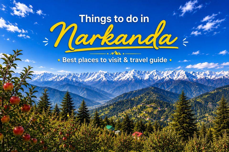 Things to Do in Narkanda: Best Places to Visit & Travel Guide