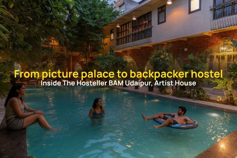 From Picture Palace to Backpacker Hostel: Inside The Hosteller BAM Udaipur, Artist House
