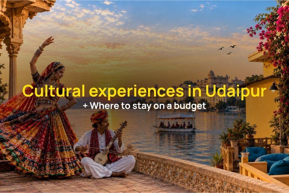 10 Best Cultural Experiences in Udaipur + Where to Stay on a Budget
