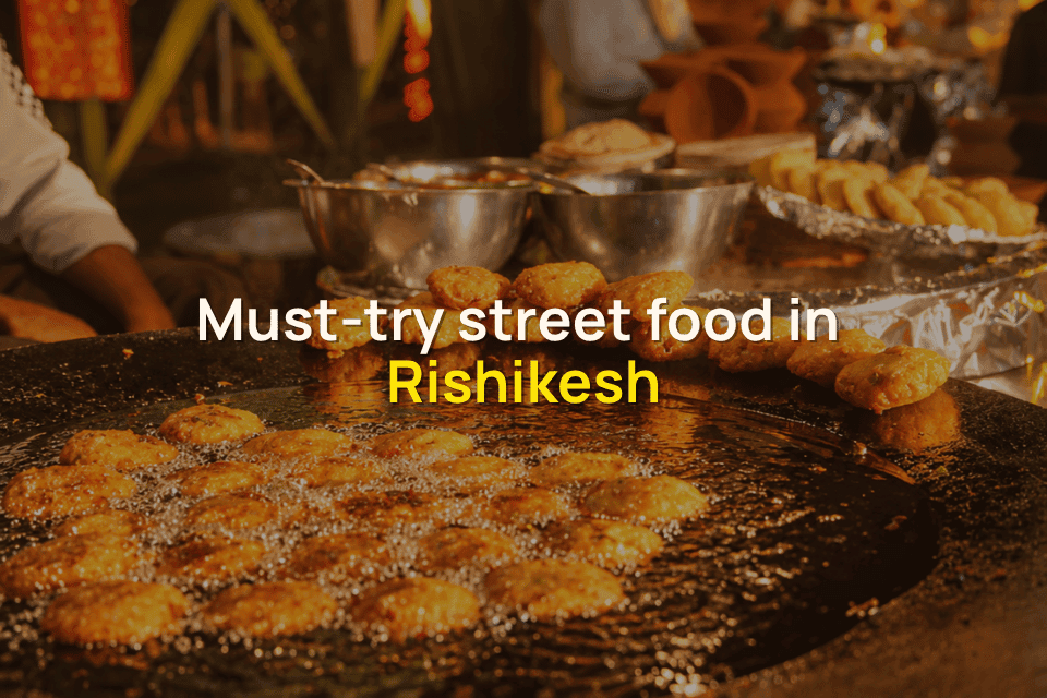 7 Must try street foods in Rishikesh